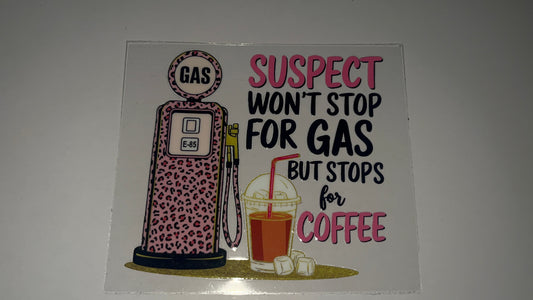Suspect Won’t Stop for Gas but Stops for Coffee decal