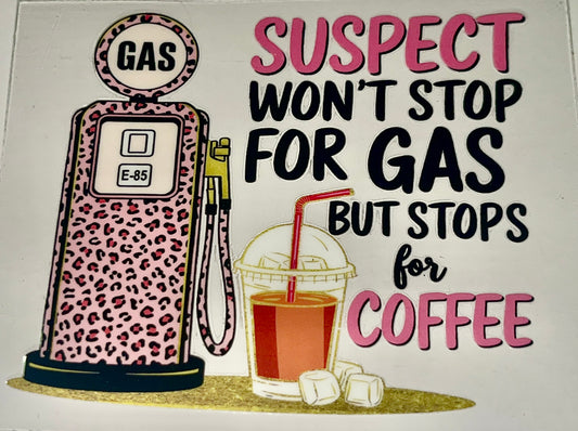 Suspect Won’t Stop for Gas but Stops for Coffee decal